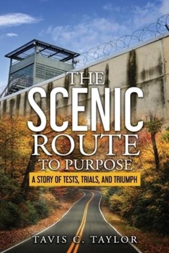 The Scenic Route to Purpose: A Story of Tests, Trials, and Triumph