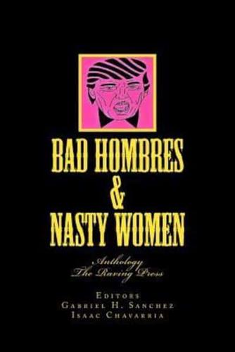 Bad Hombres & Nasty Women