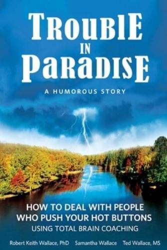 Trouble In Paradise: How To Deal With People Who Push Your Buttons Using  Total Brain Coaching