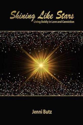Shining Like Stars: Living Boldly in Love and Conviction