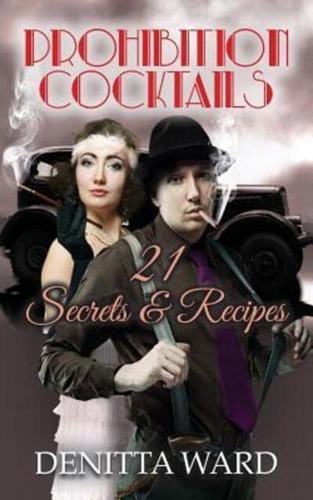 Prohibition Cocktails: 21 Secrets & Recipes