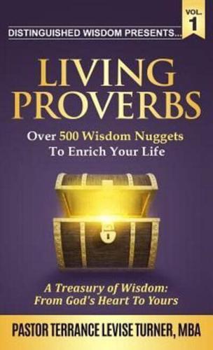 Distinguished Wisdom Presents . . . "Living Proverbs"-Vol.1: Over 500 Wisdom Nuggets To Enrich Your Life