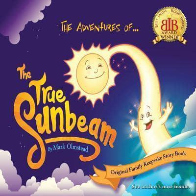 The Adventures of The True Sunbeam: A Family Keepsake Story Book