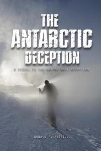 The Antarctic Deception : A Sequel of "The Kuiper Belt Deception"
