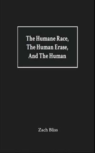 The Humane Race, the Human Erase, and the Human