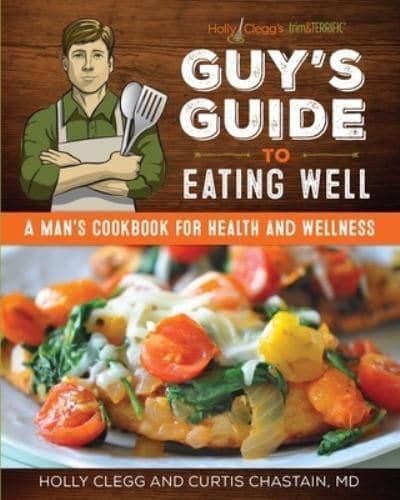 Guy's Guide to Eating Well