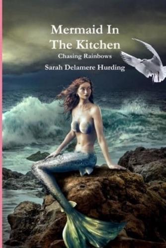 Mermaid In The Kitchen ~ Chasing Rainbows