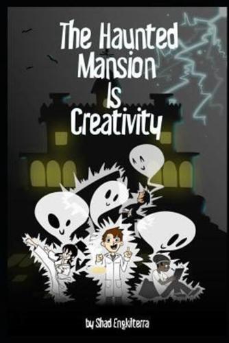 The Haunted Mansion Is Creativity