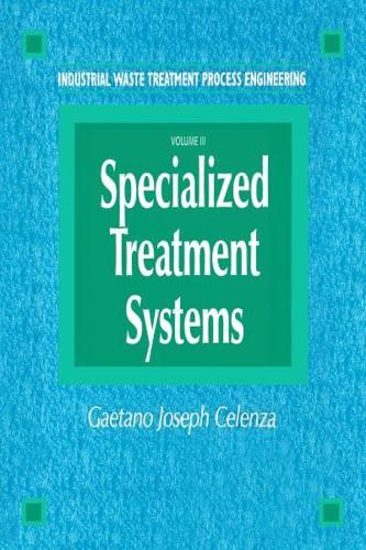 Industrial Waste Treatment Process Engineering. Volume 3 Specialized Treatment Systems