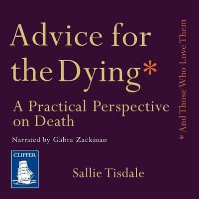 Advice for the Dying (And Those Who Love Them)