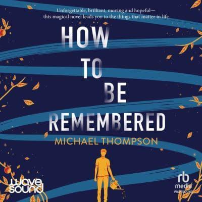 How to Be Remembered