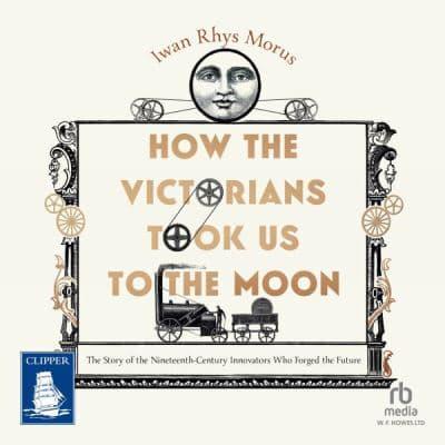 How the Victorians Took Us to the Moon