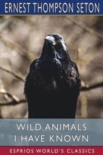 Wild Animals I Have Known (Esprios Classics)