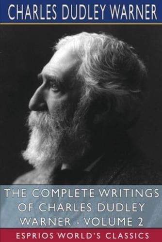 The Complete Writings of Charles Dudley Warner - Volume 2 (Esprios Classics)