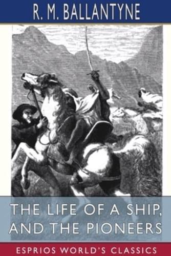 The Life of a Ship, and The Pioneers (Esprios Classics)