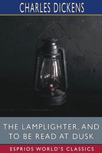 The Lamplighter, and To Be Read at Dusk (Esprios Classics)