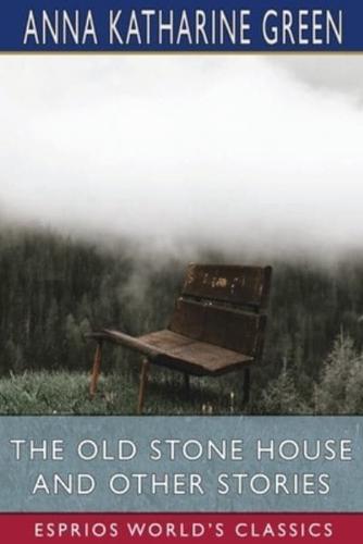 The Old Stone House and Other Stories (Esprios Classics)