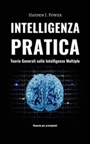 Intelligenza Pratica - Teorie Generali sulle Intelligenze Multiple