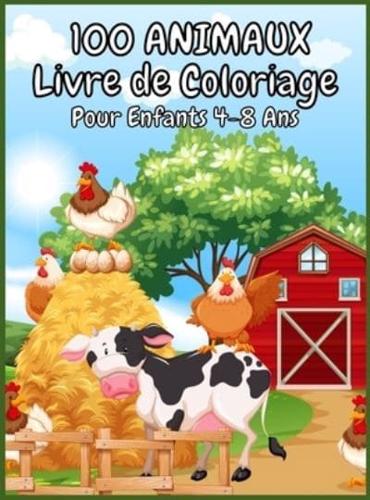 100 ANIMAUX Livre de Coloriage Pour Enfants 4-8 Ans: Un livre de coloriage aventureux conçu pour divertir et faire naître l'amoureux des animaux en votre enfant !