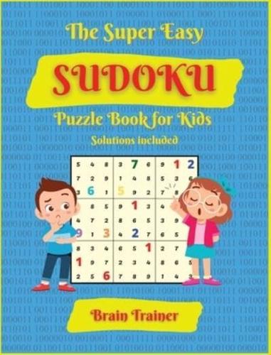 The Super Easy Sudoku Puzzle Book For Kids: Large Print, All Easy Sudoku Puzzle Books for Kids, Ages 6-8, 8-12, Brain Trainer by Yoshi Sakamoto