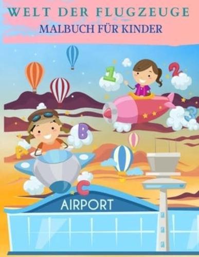 WELT DER FLUGZEUGE Malbuch für Kinder: Perfekte Flugzeug Geschenke für Kinder und Kleinkinder, die es lieben, mit Flugzeugen zu spielen und mit Freunden zu genießen.