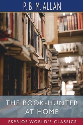 The Book-Hunter at Home (Esprios Classics)