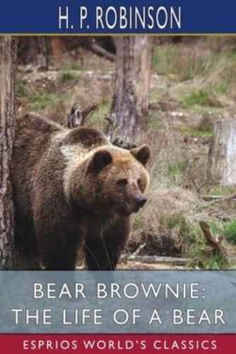 Bear Brownie: The Life of a Bear (Esprios Classics)