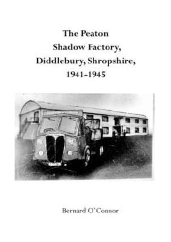 The Peaton Shadow Factory: Diddlebury, Shropshire, 1941 - 1945