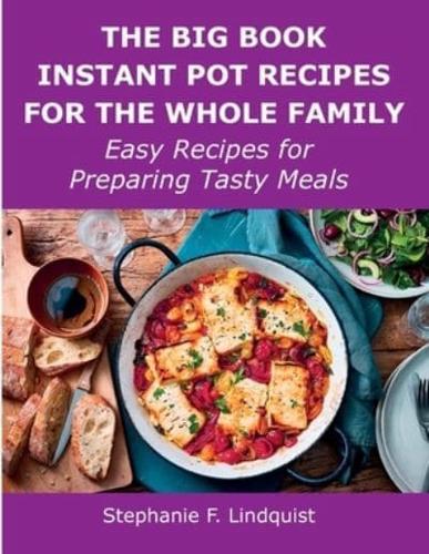 The Big Book Instant Pot Recipes for the Whole Family: Easy Recipes for Preparing Tasty Meals