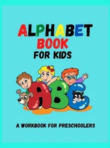 ALPHABET ACTIVITY BOOK FOR KIDS: Letter Tracing, Coloring Book and ABC Activities for Preschoolers Ages 3-5 / Preschool Practice Handwriting Workbook /Kindergarten and Kids Ages 3-5 Reading, Writing And Coloring