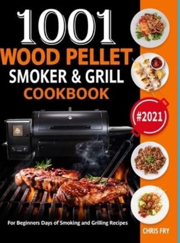 Wood Pellet Smoker and Grill Cookbook:  1001 For Beginners Days of Smoking and Grilling Recipe book: The Ultimate Barbecue Recipes and BBQ meals #2021