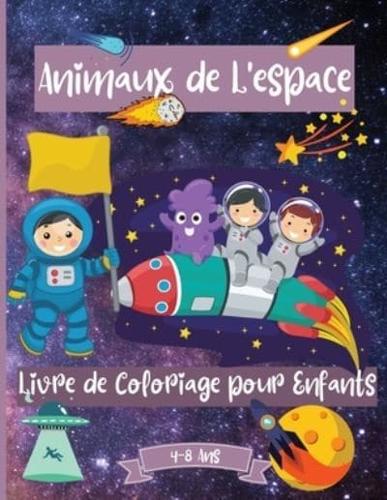 Espace Livre de Coloriage Des Animaux Pour Les Enfants De 4 à 8 ans: Fantastiques pages à Colorier de L'Espace pour les Enfants âgés de 2-4 4-6 4-8 ans avec des animaux astronautes, des vaisseaux spatiaux, des fusées et plus   Parfait comme cadeau.