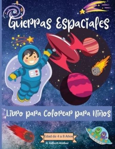 Guerras espaciales Coloring Book For Kids Ages 4-8 years: Increíbles páginas para colorear del espacio exterior para niños de 2 a 4 años con animales astronautas, naves espaciales, cohetes y más   Perfecto como regalo