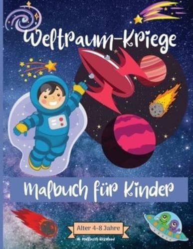 Weltraum-Kriege Malbuch für Kinder im Alter von 4-8 Jahren: Erstaunliche Weltraum-Malvorlagen für Kinder im Alter von 2-4 bis 4-8 Jahren mit Astronautentieren, Raumschiffen, Raketen und mehr   Perfekt als Geschenk