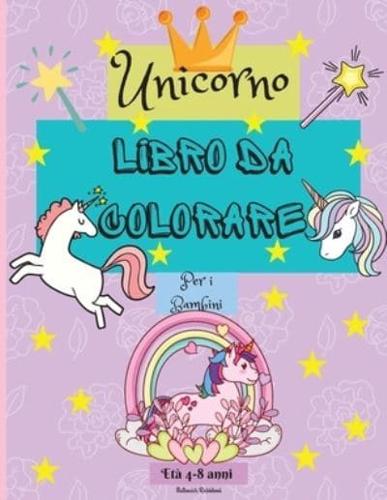 Libro da colorare Unicorn per bambini dai 4 agli 8 anni: Incredibili pagine da colorare per bambini con disegni facili da colorare per il tuo piccolo Unicorno per imparare e divertirsi   Perfetto come regalo.