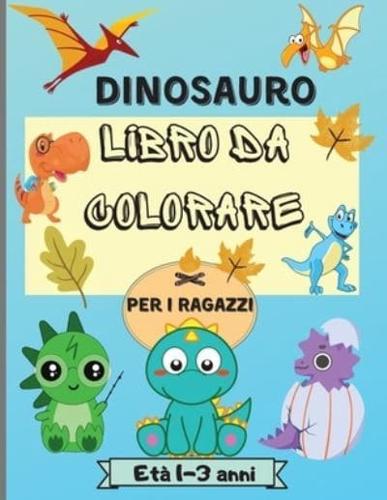 Dinosauro libro da colorare per i ragazzi 1-3 anni: Incredibile dinosauro disegni da colorare per i bambini con 50 disegni perfetto per il tuo piccolo dinosauro perfetto come un regalo !