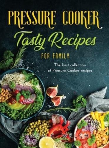 Pressure Cooker Tasty Recipes for Family: The best collection of Pressure Cooker recipes