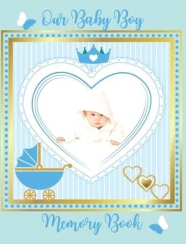 Our Baby Boy Memory Book: Baby's First Year a Keepsake for Milestone Moments, As You Grow Baby Book