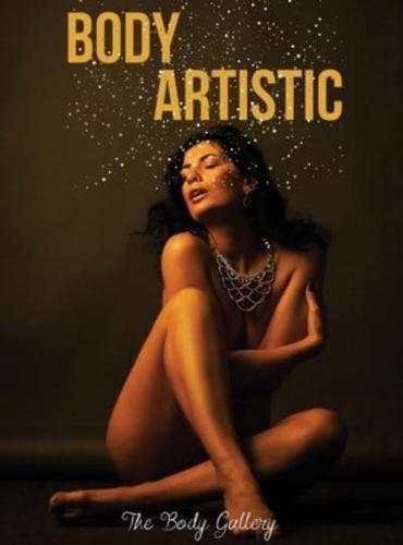 BODY ARTISTIC: A Collection of Artistic Photos, Born from the Collaboration between  Professional Models and Photographic Artists of New York's Elite Model.