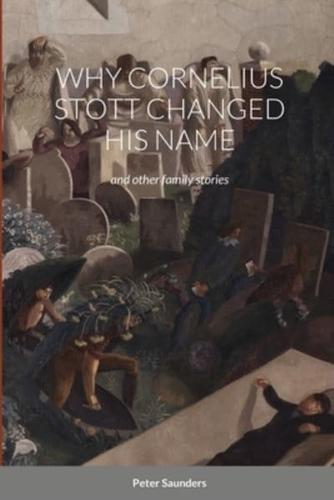 WHY CORNELIUS STOTT CHANGED HIS NAME: and other family stories