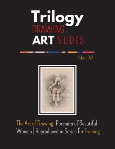 Trilogy Drawing Art Nudes: The Art of Drawing; Portraits of Beautiful  Women   Reproduced in Series for Framing