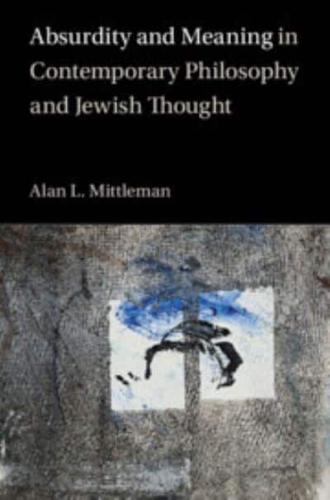 Absurdity and Meaning in Contemporary Philosophy and Jewish Thought