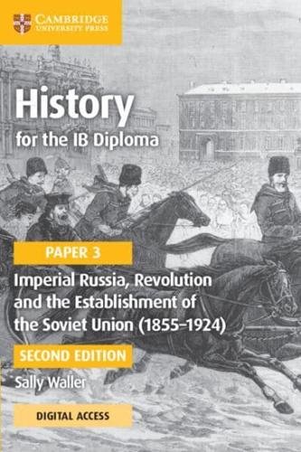 History for the IB Diploma. Paper 3 Imperial Russia, Revolution and the Establishment of the Soviet Union (1855-1924)