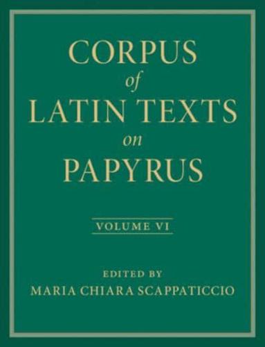 Corpus of Latin Texts on Papyrus: Volume 6, Parts VI and VII, Appendix and Bibliography