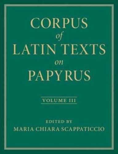Corpus of Latin Texts on Papyrus: Volume 3, Part III