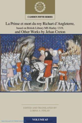 La Prinse Et Mort Du Roy Richart d'Angleterre, Based on British Library MS Harley 1319, and Other Works by Jehan Creton