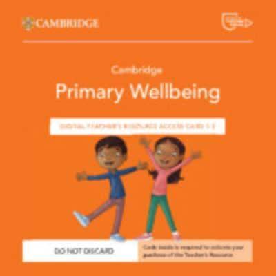 Cambridge Primary Wellbeing Digital Teacher's Resource 1-3 Access Card