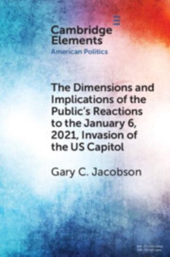 The Dimensions and Implications of the Public's Reactions to the January 6, 2021, Invasion of the U.S. Capitol