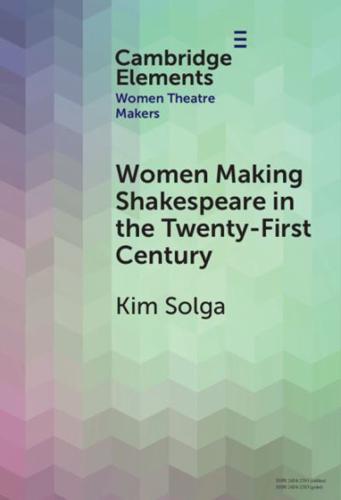 Women Making Shakespeare in the Twenty-First Century