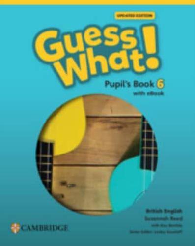 Guess What! British English Level 6 Pupil's Book With eBook Updated